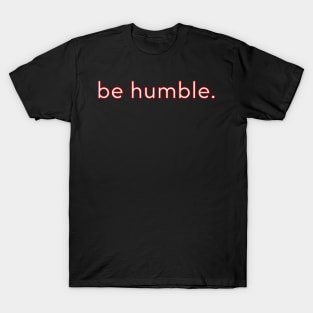 be humble T-Shirt